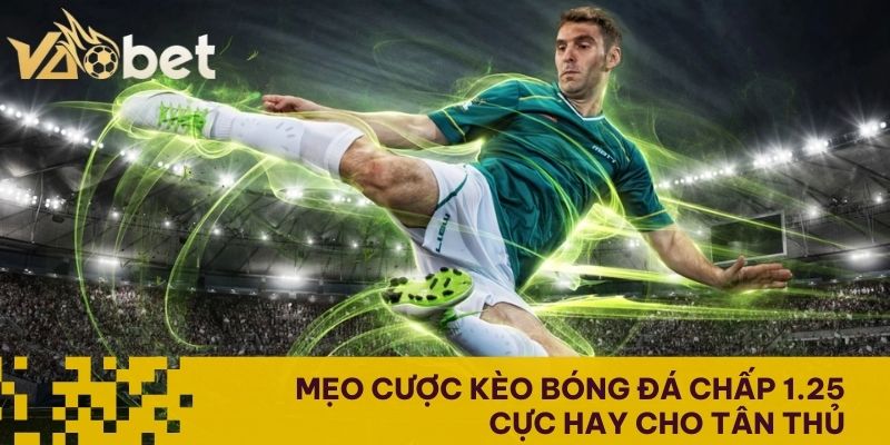 Mẹo cược kèo bóng đá chấp 1.25 cực hay cho tân thủ