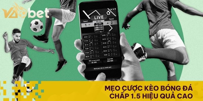 Mẹo cược kèo bóng đá chấp 1.5 hiệu quả cao  